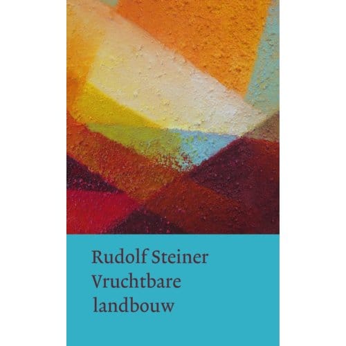Vruchtbare Landbouw Op Biologisch-Dynamische Grondslag - Rudolf Steiner