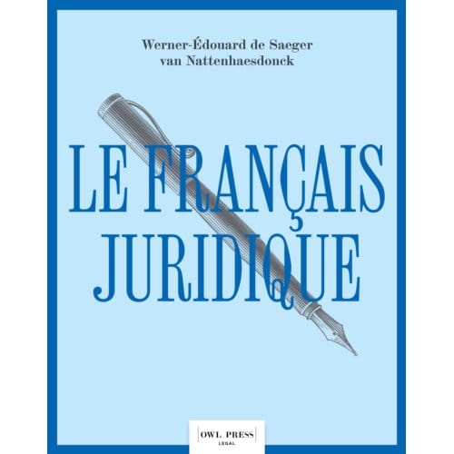 Le Français Juridique - Werner-Edouard de Saeger van Nat