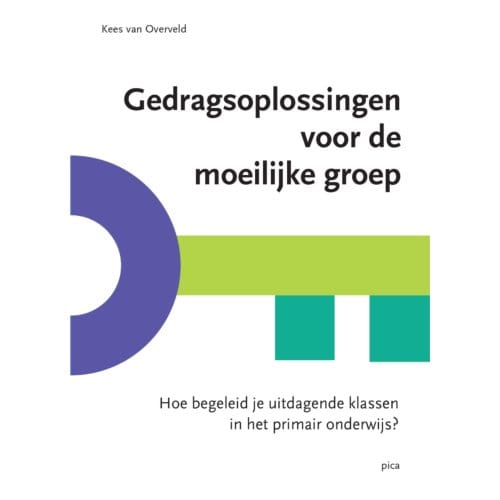 Gedragsoplossingen Voor De Moeilijke Groep - Kees van Overveld
