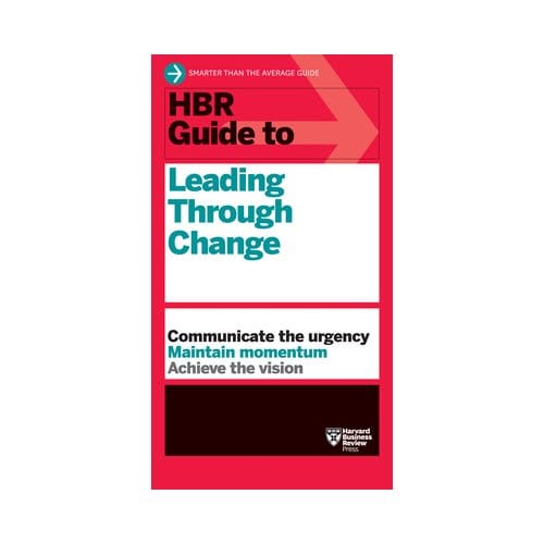 Hbr Guide To Leading Through Change - Hbr Guide - Harvard Business Review