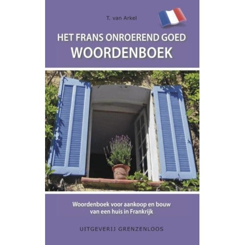 Het Frans Onroerend Goed Woordenboek - T. van Arkel