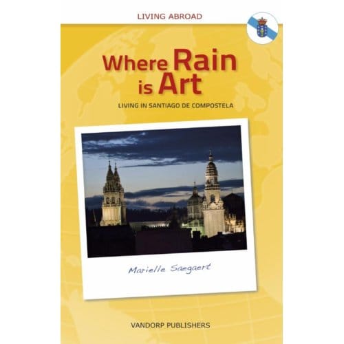 Where Rain Is Art - Nederlanders Over De Grens - Marielle Saegaert