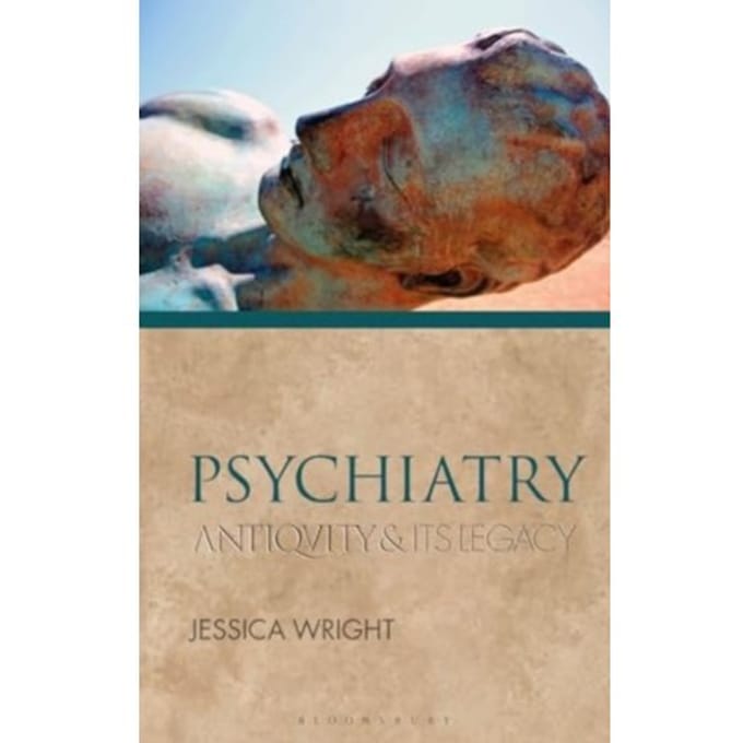 Psychiatry - Ancients And Moderns - Dr Jessica Wright
