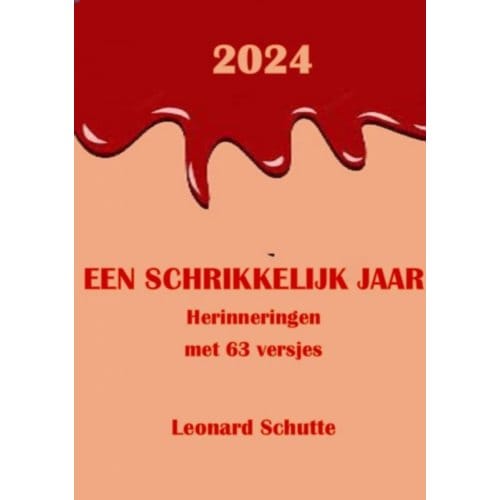 2024 Een Schrikkelijk Jaar - Leonard Schutte