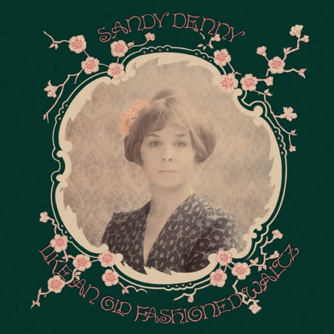 Like An Old Fashioned Waltz - Sandy Denny