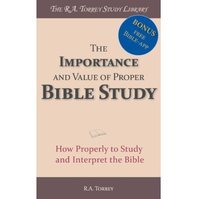 The Importance And Value Of Proper Bible Study - R.A. Torrey