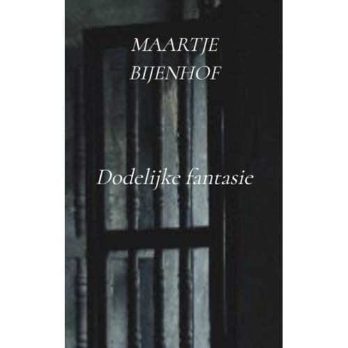 Dodelijke Fantasie - Maartje Bijenhof