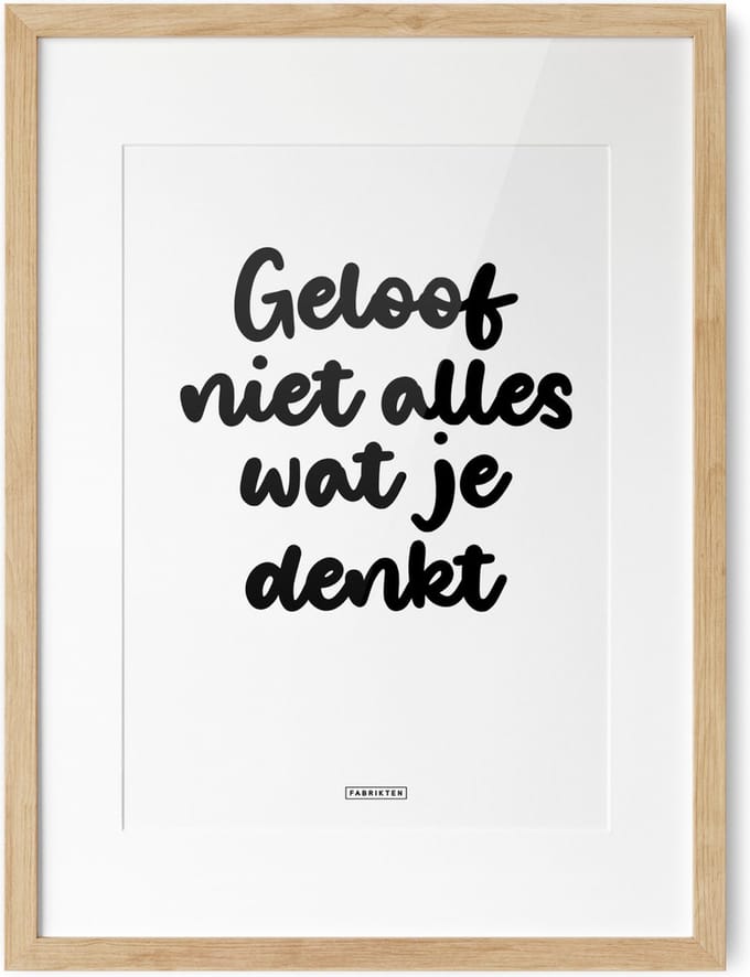 Fabrikten Tekstposter Geloof niet alles wat je denkt - A3