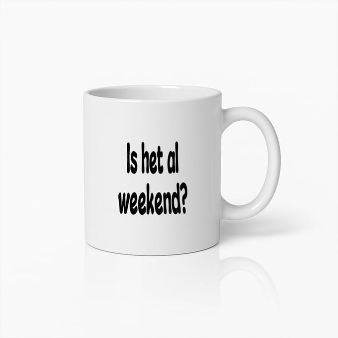 Is Het Al Weekend? Grappige Koffiemok Voor Weekendliefhebbers
