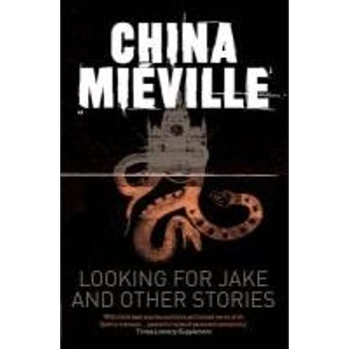 Looking For Jake And Other Stories - China Mieville