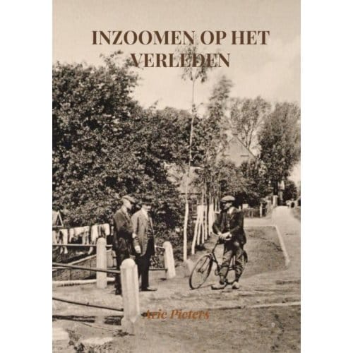 Inzoomen Op Het Verleden - Arie Pieters