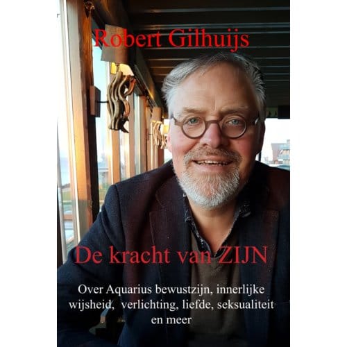 De Kracht Van Zijn - Robert Gilhuijs