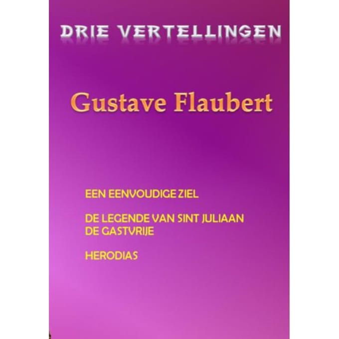 Drie Vertellingen Gustave Flaubert - Gustave Flaubert