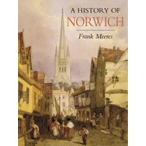 A History Of Norwich - Frank Meeres