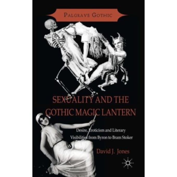 Sexuality And The Gothic Magic Lantern - Palgrave Gothic - D. Jones