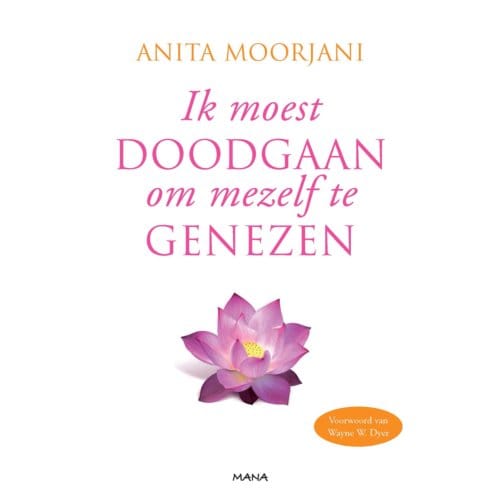 Ik Moest Doodgaan Om Mezelf Te Genezen - Anita Moorjani