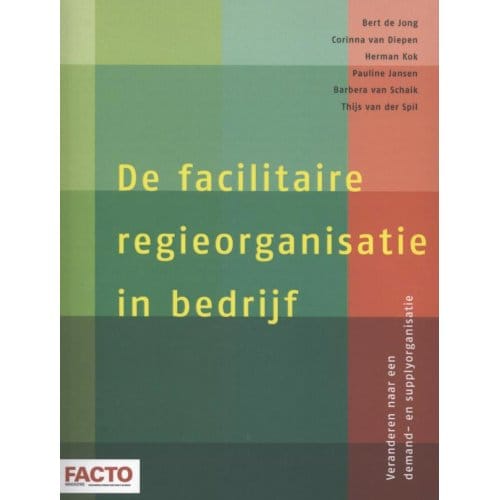 De Facilitaire Regieorganisatie In Bedrijf - Bert de Jong
