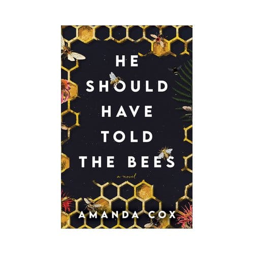 He Should Have Told The Bees - A Novel - Amanda Cox