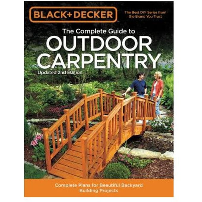 The Complete Guide To Outdoor Carpentry (Black & Decker)