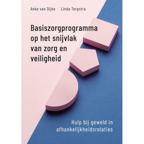 Basiszorgprogramma Op Het Snijvlak Van Zorg En Veiligheid - Anke van Dijke