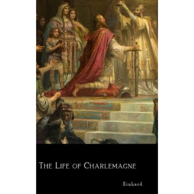 The Life Of Charlemagne - Einhard