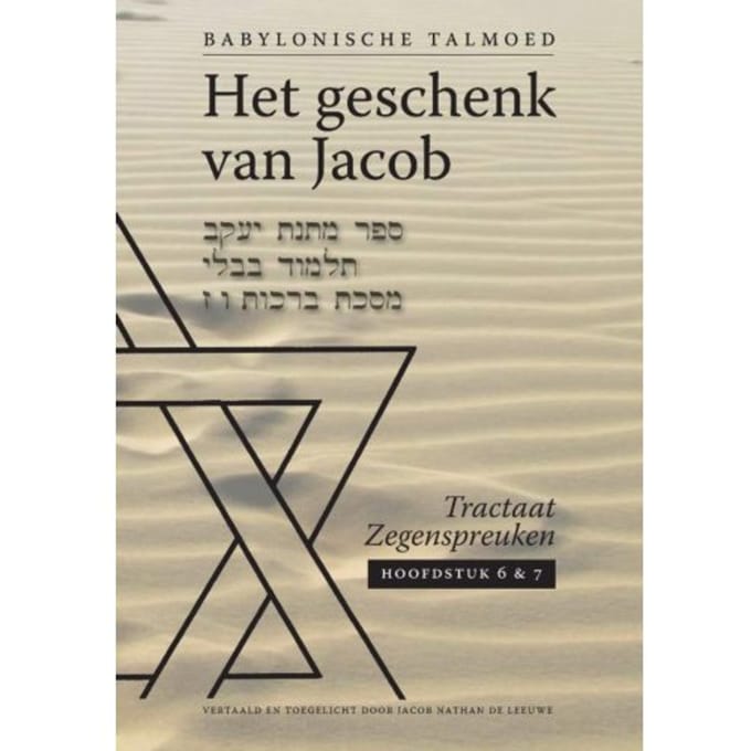 Tractaat Zegenspreuken / Hoofdstuk 6 En 7 - Het Geschenk Van Jacob - Jacob de Leeuwe