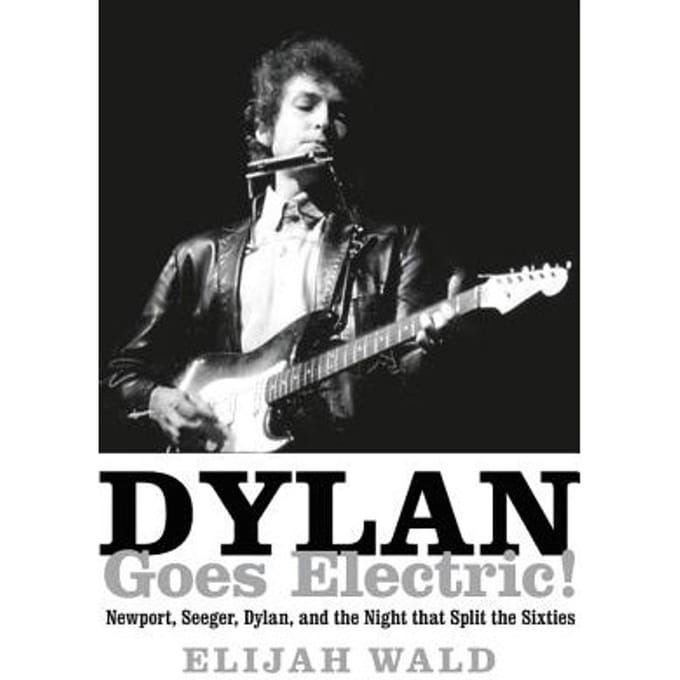 Dylan Goes Electric! - Wald, Elijah