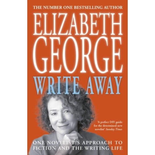 Write Away: One Novelist's Approach To Fiction And The Writing Life - Elizabeth George