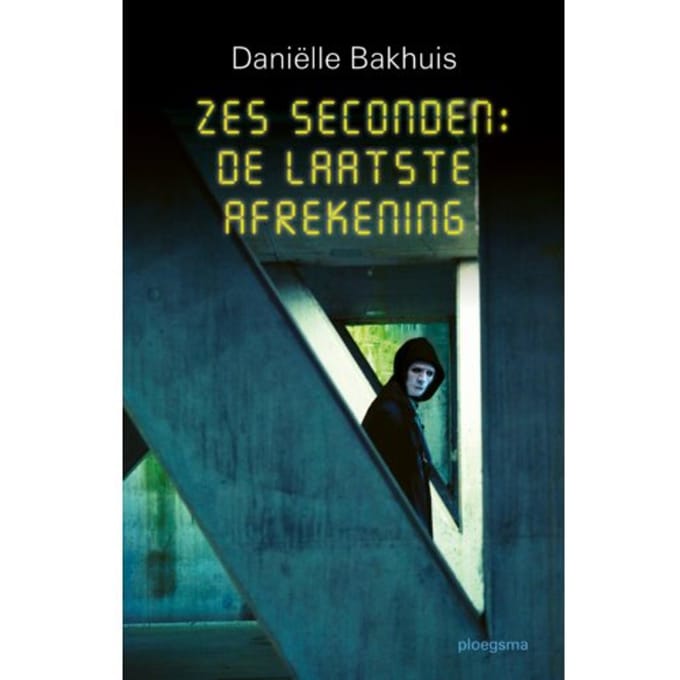 Zes Seconden: De Laatste Afrekening - Daniëlle Bakhuis