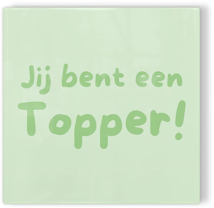 Tegeltje Jij bent een topper! – groen – tegeltje met tekst