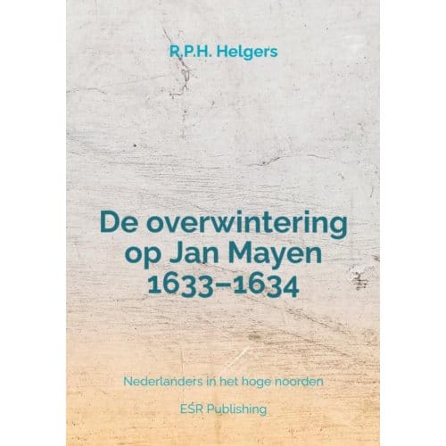 De Overwintering Op Jan Mayen 1633-1634 - R.P.H. Helgers