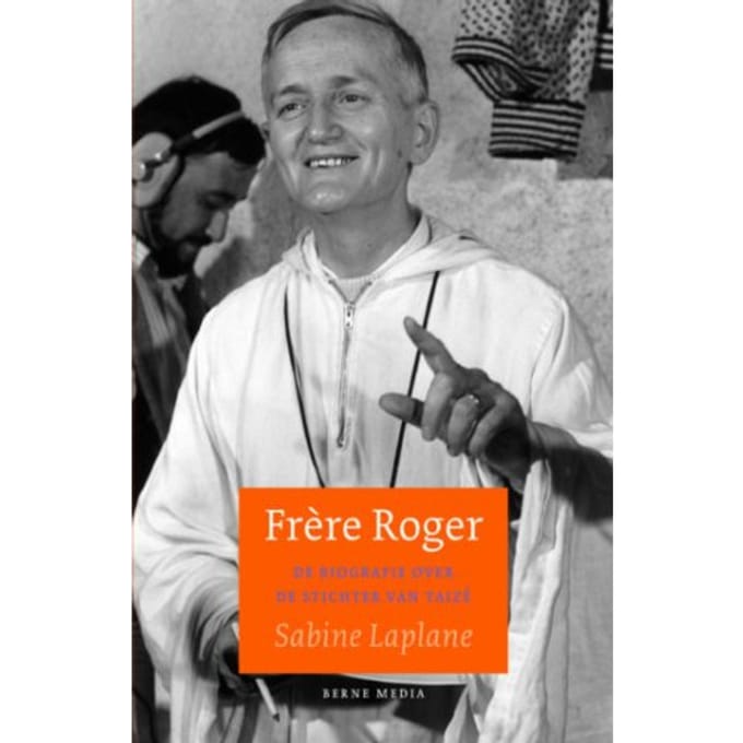 Frère Roger. Biografie Stichter Van Taizé - Sabine Laplane