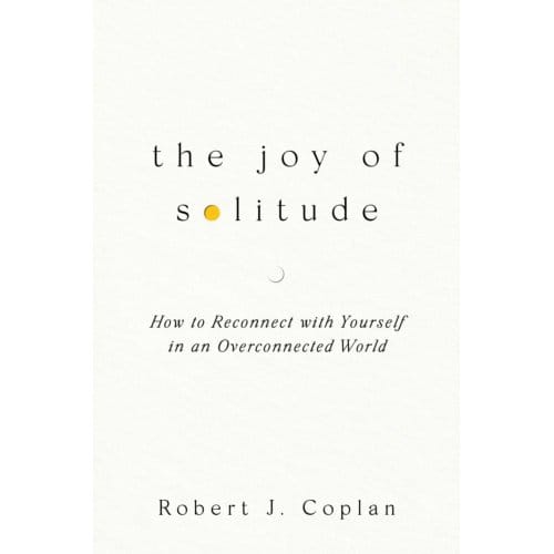 The Joy Of Solitude - Robert J Coplan