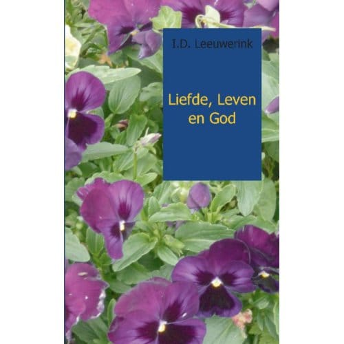 Liefde, Leven En God - I.D. Leeuwerink