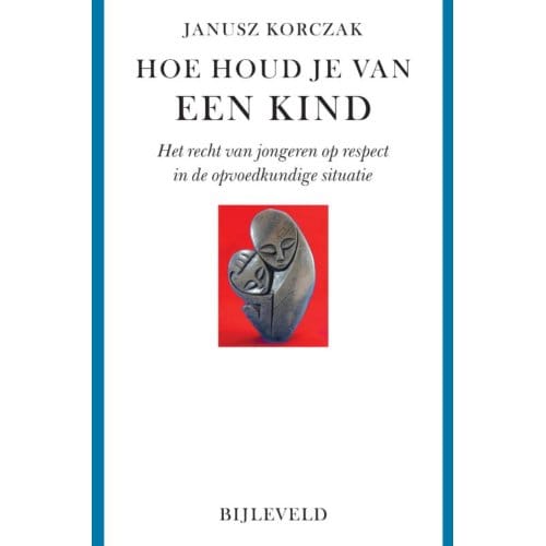 Hoe Houd Je Van Een Kind - Korczak