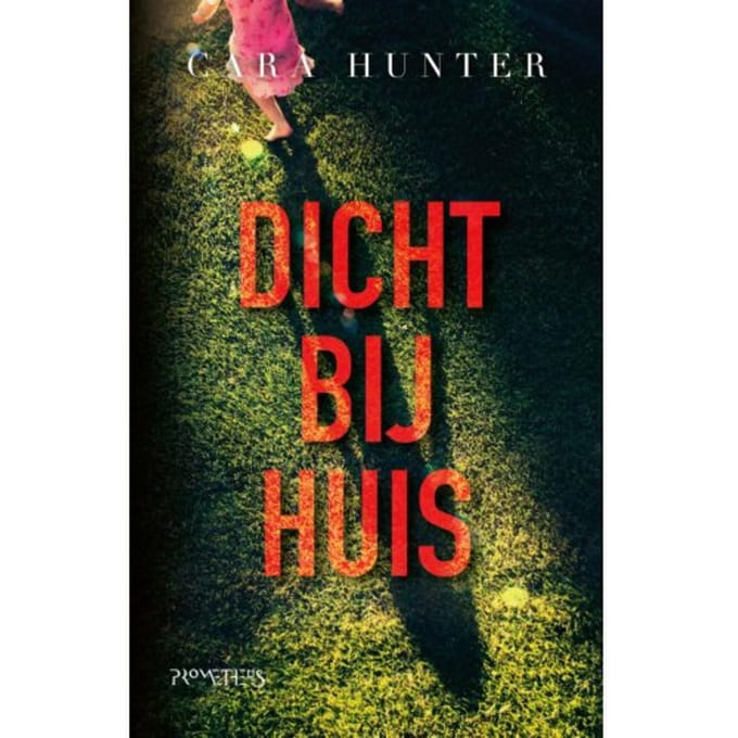 Dicht Bij Huis - Cara Hunter
