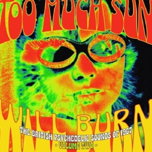 Too Much Sun Will Burn: British Psychedelic Sounds Of 1967 Vol.2 - Various