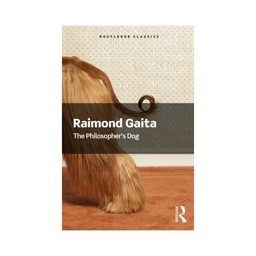The Philosopher's Dog - Routledge Classics - Raimond Gaita