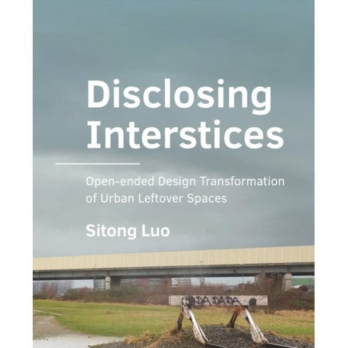 Disclosing Interstices - A+Be Architecture And The Built Environment - Sitong Luo