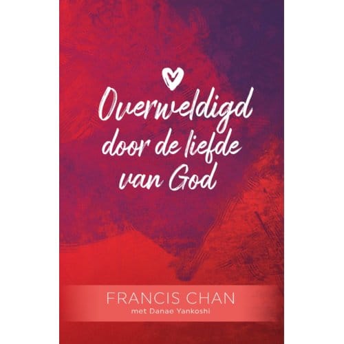 Overweldigd Door De Liefde Van God - Francis Chan