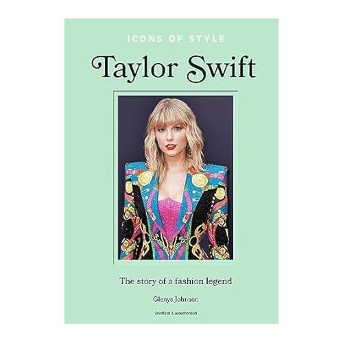 Icônes de Style Taylor Swift: L'histoire d'une légende de la mode (Icônes de Style, 4)