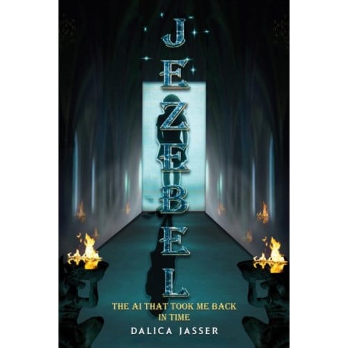Jezebel: The Ai That Took Me Back In Time - Jasser, Dalica