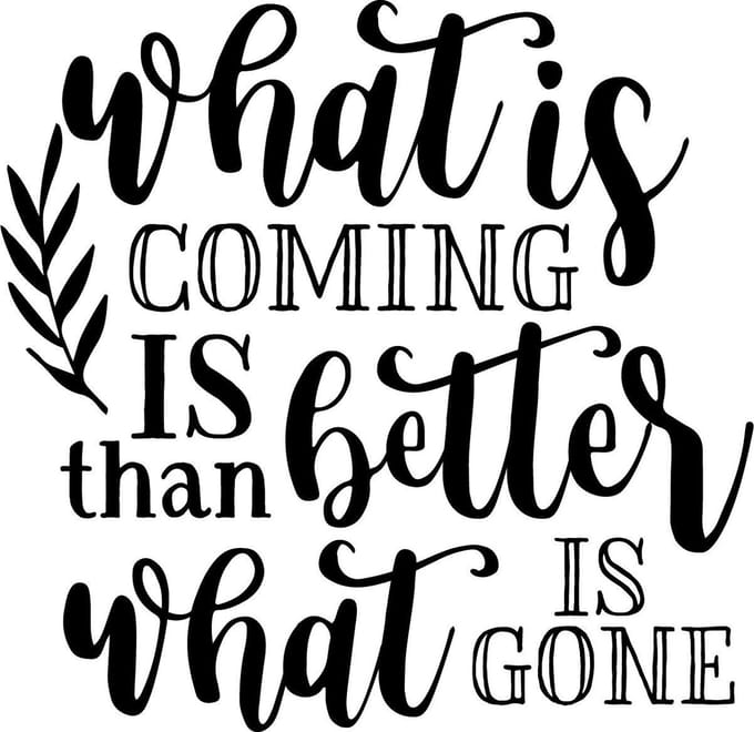 Muurtekst muursticker What is coming is better