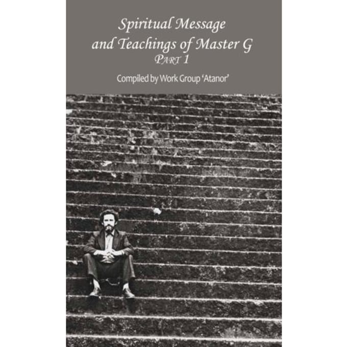 Spiritual Message And Teachings Of Master G - Atanor