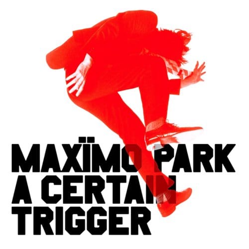 A Certain Trigger/Missing Songs (20th Anniversary) - Maximo Park
