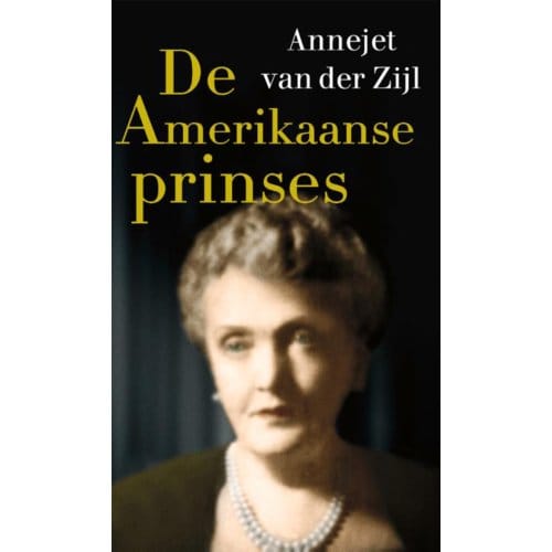 De Amerikaanse Prinses - Annejet van der Zijl