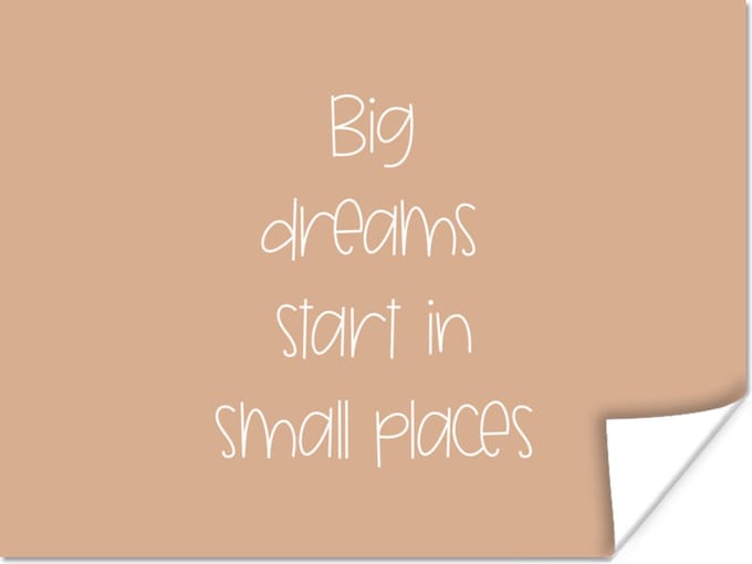 Poster Spreuken - Quotes - Big dreams start in small places - Dromen - 80x60 cm