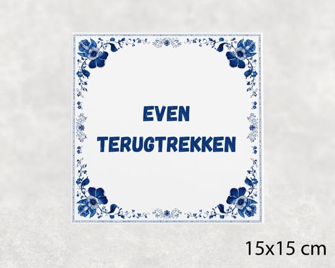 Spreuk tegel 15x15 cm Even terugtrekken