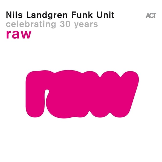 Raw - Nils Landgren Funk Unit