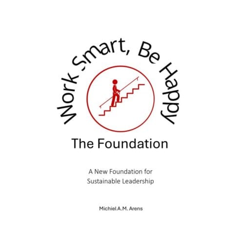 Work Smart, Be Happy; The Foundation - Michiel Arens